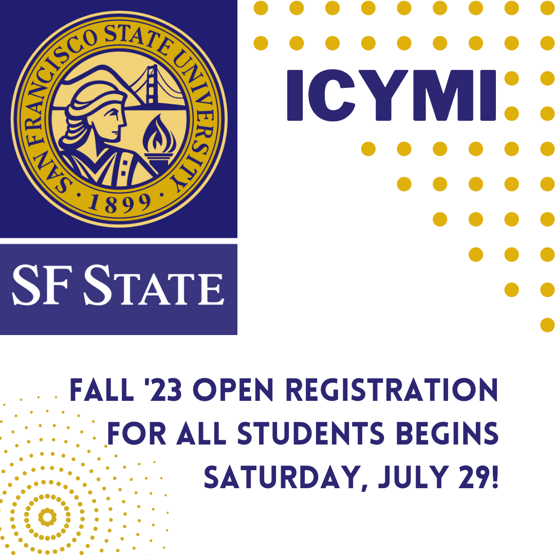 A white background with yellow-gold polka dots graphic elements and a large SF State seal in gold and royal blue. Royal blue text reads ICYMI Fall 23 open registration for all students begins Saturday, July 29!