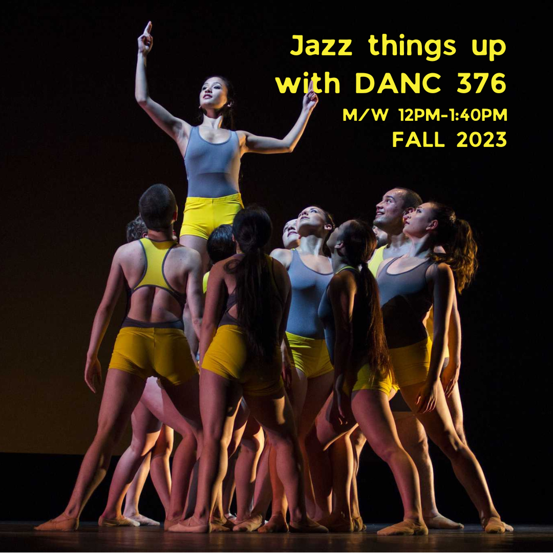 A group of University student dancers in blue tank tops and yellow shorts in a pose, grouped in a circle with one dancer being lifted into the air. Text reads Jazz Things Up with DANC 376 M/W 12pm-1:40pm Fall 2023